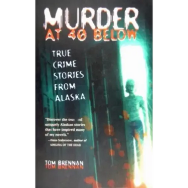 Murder at 40 Below: True Crime Stories from Alaska