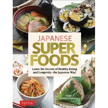 Japanese Superfoods: Learn the Secrets of Healthy Eating and Longevity - The Japanese Way!