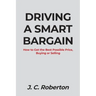 Driving a Smart Bargain: How to Get the Best Possible Price, Buying or Selling.