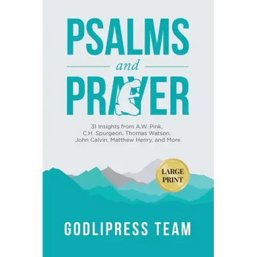 Psalms and Prayer: 31 Insights from A.W. Pink, C.H. Spurgeon, Thomas Watson, John Calvin, Matthew Henry, and more (LARGE PRINT)
