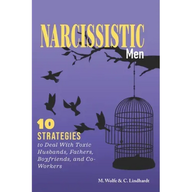 Narcissistic Men: 10 Strategies to Deal With Toxic Husbands, Fathers, Boyfriends, and Co-Workers
