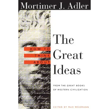 How to Think about the Great Ideas: From the Great Books of Western Civilization