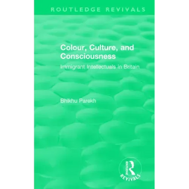 Routledge Revivals: Colour, Culture, and Consciousness (1974): Immigrant Intellectuals in Britain