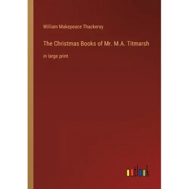 The Christmas Books of Mr. M.A. Titmarsh: in large print