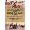 Recollections of the Siege of Kut & After: Two Accounts by Indian Army Officers During the First World War in Mesopotamia-Besieged in Kut and After by