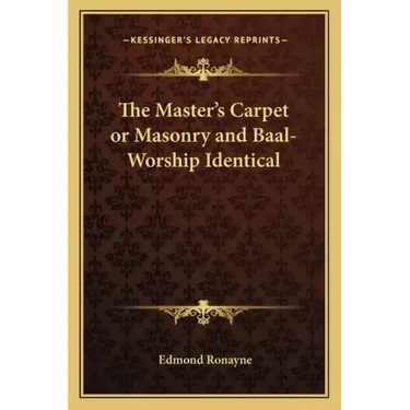 The Master's Carpet or Masonry and Baal-Worship Identical