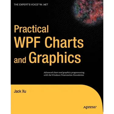 Practical WPF Charts and Graphics: Advanced Chart and Graphics Programming with the Windows Presentation Foundation