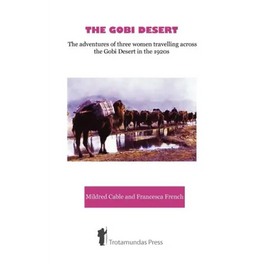 The Gobi Desert - The Adventures of Three Women Travelling Across the Gobi Desert in the 1920s