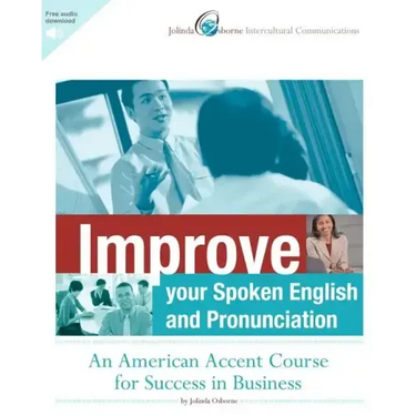 Improve Your Spoken English and Pronunciation: An American Accent Course for Success in Business