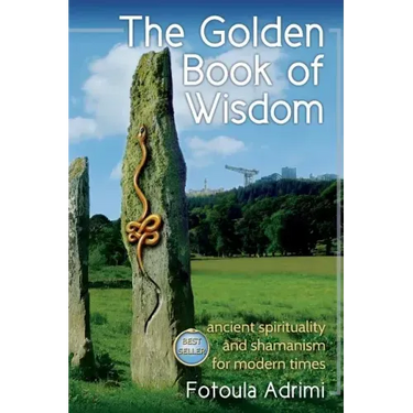 The Golden Book of Wisdom: Ancient spirituality and shamanism for modern times