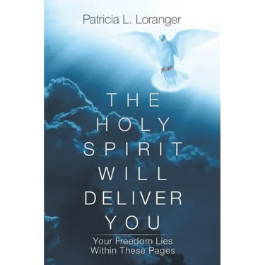 The Holy Spirit Will Deliver You: Your Freedom Lies Within These Pages