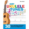 Easy Ukulele Tunes: 30 Fun and Easy Ukulele Tunes for Beginners