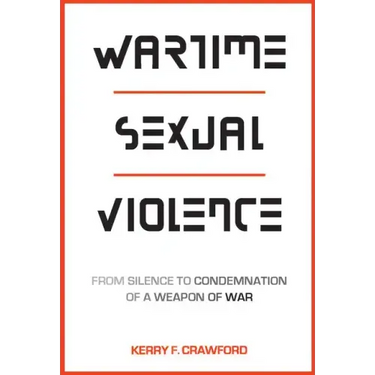 Wartime Sexual Violence: From Silence to Condemnation of a Weapon of War