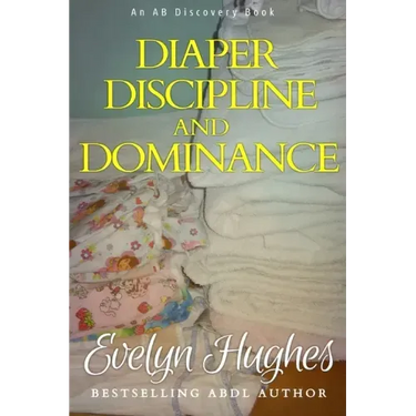 Diaper Discipline and Dominance: ... a journey into upending the traditional ...