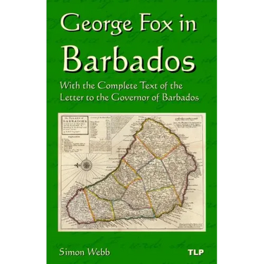 George Fox in Barbados: With the Complete Text of the Letter to the Governor of Barbados