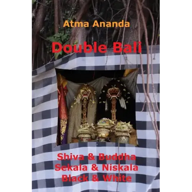 Double Bali: Shiva & Buddha, Sekala & Niskala, Black & White