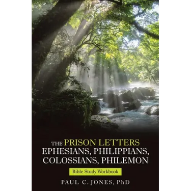 The Prison Letters Ephesians, Philippians, Colossians, Philemon: Bible Study Workbook