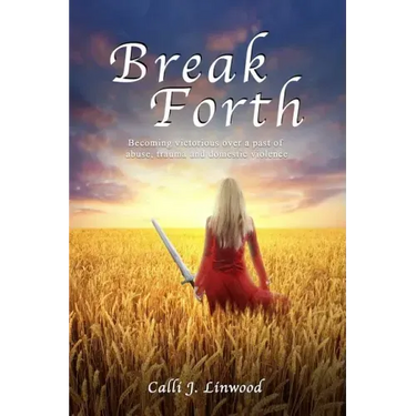 Break Forth: Becoming victorious over a past of abuse, trauma and domestic violence.