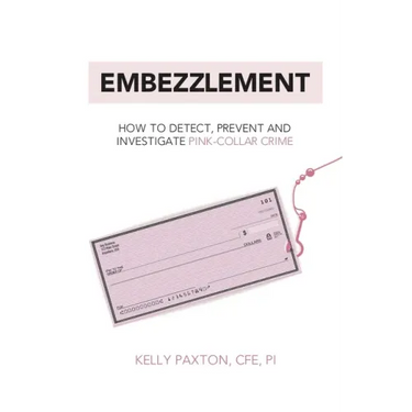 Embezzlement: How to Detect, Prevent, and Investigate Pink-Collar Crime