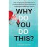 Why Do You Do This?: How To Recognize And Respond To Emotional Blackmail, Verbal Abuse, And Codependent Relationship Patterns