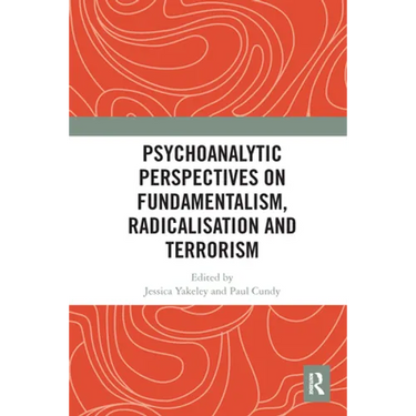 Psychoanalytic Perspectives on Fundamentalism, Radicalisation and Terrorism