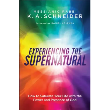 Experiencing the Supernatural: How to Saturate Your Life with the Power and Presence of God