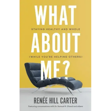 What About Me?: Staying Healthy and Whole (While You're Helping Others)