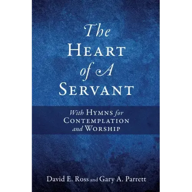 The Heart of A Servant: With Hymns for Contemplation and Worship