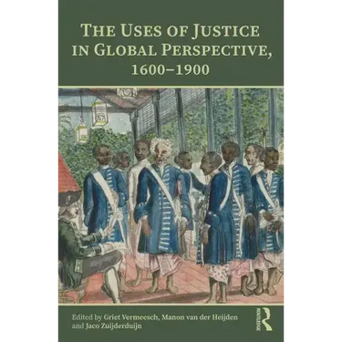 The Uses of Justice in Global Perspective, 1600-1900