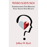 Who Says So?: Understanding The Messages That Shape Our Hearts