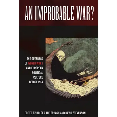 An Improbable War?: The Outbreak of World War I and European Political Culture Before 1914