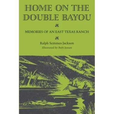 Home on the Double Bayou: Memories of an East Texas Ranch