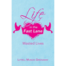 Life in the Fast Lane: Wasted Lives