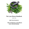 The Lyme Disease Handbook: How I beat Lyme Disease with a Herbal Remedy