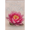 The Art of Not Doing: How to Achieve Inner Peace and a Clear Mind