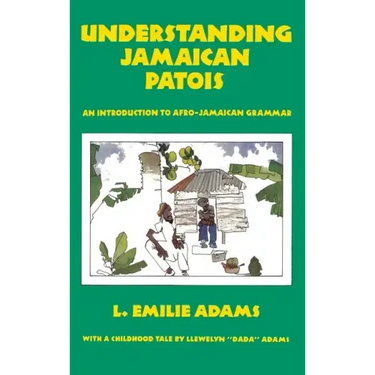 Understanding Jamaican Patois: An Introduction to Afro-Jamaican Grammar