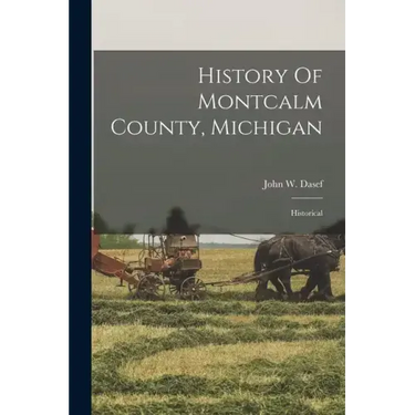 History Of Montcalm County, Michigan: Historical