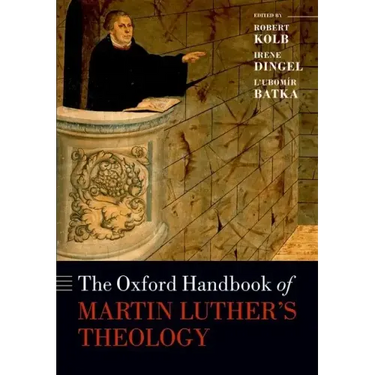 The Oxford Handbook of Martin Luther's Theology
