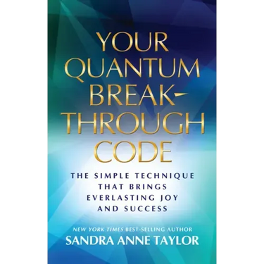 Your Quantum Breakthrough Code: The Simple Technique That Brings Everlasting Joy and Success