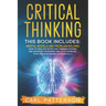Critical Thinking: This book includes: Mental Models and Problem Solving. How to Emulate Effective Thinking Systems and Advanced Reasonin