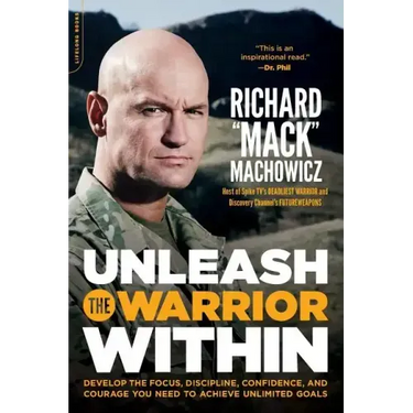 Unleash the Warrior Within: Develop the Focus, Discipline, Confidence, and Courage You Need to Achieve Unlimited Goals (Revised)