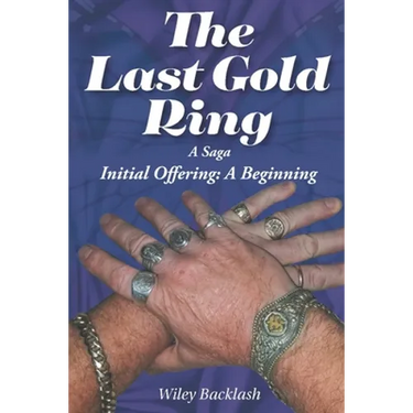 The Last Gold Ring: A Saga-Initial Offering A Beginning