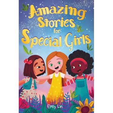 Amazing Stories for Special Girls: A Collection of Inspiring Lessons About Kindness, Confidence, and Teamwork