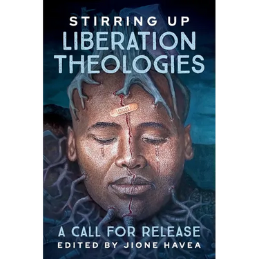 Stirring Up Liberation Theologies: A Call for Release
