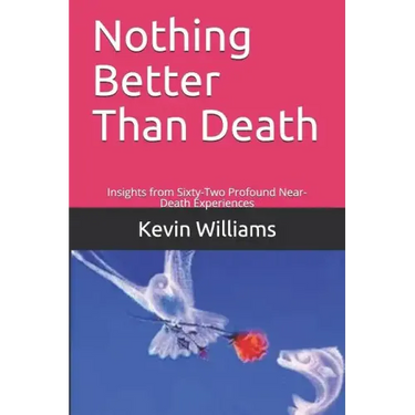 Nothing Better Than Death: Insights from Sixty-Two Profound Near-Death Experiences
