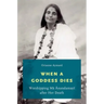 When a Goddess Dies: Worshipping Ma Anandamayi After Her Death