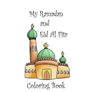 My Ramadan and Eid Al Fitr Coloring Book