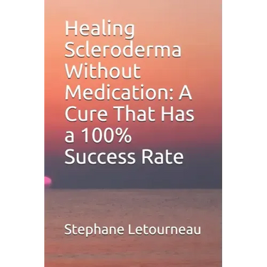 Healing Scleroderma Without Medication: A Cure That Has a 100% Success Rate