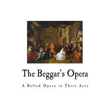The Beggar's Opera: A Ballad Opera in Three Acts