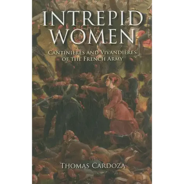 Intrepid Women: Cantinières and Vivandières of the French Army